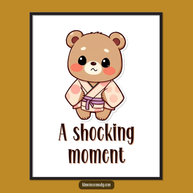 Funny Bear Kimono Surprise Poster: Humorous Wall Art for a Shockingly Fun Decor